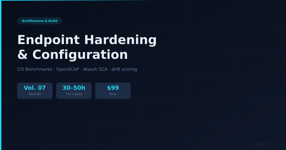 Build Series Vol. 07 — Endpoint Hardening & Configuration